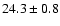 $24.3\pm0.8$