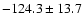 $-124.3\pm13.7$