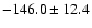 $-146.0\pm12.4$