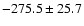 $-275.5\pm25.7$