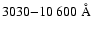 $3030{-}10~600\mbox{ \AA}$