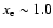 $x_{\rm e} \sim 1.0$