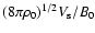 $(8 \pi \rho_0)^{1/2} V_{\rm s}/B_0$