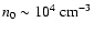 $n_{0} \sim 10^4 \mbox{ cm}^{-3}$