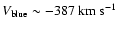 $V_{\rm blue} \sim -387 \rm ~km~s^{-1}$