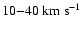 $10{-}40\rm ~km~s^{-1}$