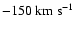 $-150\rm ~km~s^{-1}$