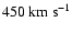 $450\rm ~km~s^{-1}$