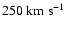$250 \rm ~km~s^{-1}$