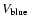 $V_{\rm blue}$