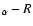 $_\alpha -R$