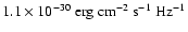 $1.1 \times 10^{-30}~{\rm erg~ cm^{-2}~ s^{-1}~ Hz^{-1}}$