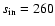 $s_{\rm in}=260$