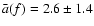 ${\bar {a}}(f)=2.6\pm1.4$