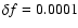 $\delta f=0.0001$