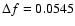 $\Delta f=0.0545$