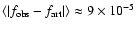 $\langle \vert f_{\rm obs}-f_{\rm art}\vert\rangle
\approx 9\times 10^{-5}$