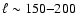 $\ell \sim 150{-}200$