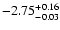 $\rm -2.75 ^{+ 0.16}_{-0.03 }$