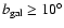 $b_{\rm gal} \ge 10^{\circ}$