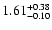 $ \rm 1.61 ^{+ 0.38}_{-0.10 }$