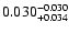 $\rm0.030 ^{-0.030}_{ +0.034 }$