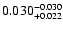 $\rm0.030 ^{-0.030}_{ +0.022 }$