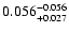 $\rm0.056 ^{-0.056}_{ +0.027 }$