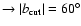 $\to \vert b_{\rm cut}\vert=60^{\circ }$