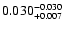 $\rm0.030 ^{-0.030}_{ +0.007 }$