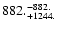 $\rm 882. ^{-882.}_{+1244. }$