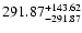 $\rm 291.87 ^{+143.62 }_{-291.87}$
