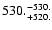 $\rm 530. ^{-530.}_{ +520. }$
