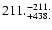 $\rm 211. ^{-211.}_{ +438. }$