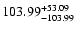 $\rm 103.99 ^{+ 53.09 }_{-103.99}$