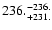 $\rm 236. ^{-236.}_{ +231. }$