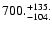 $\rm 700. ^{ + 135.}_{ -104. }$