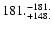 $\rm 181. ^{-181.}_{ +148. }$