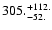 $\rm 305. ^{+ 112.}_{ -52. }$