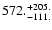 $\rm 572. ^{ +205.}_{ -111. }$