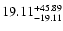 $\rm 19.11 ^{ +45.89 }_{-19.11}$
