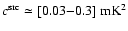 $c^{\rm src}\simeq [0.03{-}0.3] {\rm ~mK}^2$