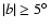 $\vert b\vert \ge 5^\circ$