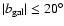 $\vert b_{\rm gal}\vert \le 20^{\circ}$