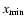 $x_{\rm min}$