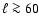 $\ell \ga 60$