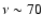 $\nu \sim 70$