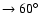 $\to 60^{\circ }$