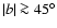$\vert b\vert \ga 45^{\circ}$
