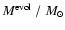 $M^{\rm evol}~/~M_\odot $